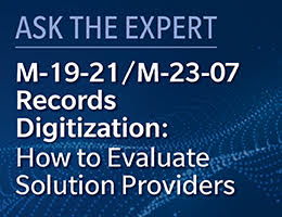 Ask the Expert M-19-21/M-23=07 Records Digitization: How to Evaluate Solution Providers