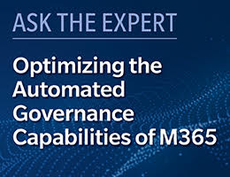 Ask the Expert Optimizing the Automated Governance Capabilities of M365